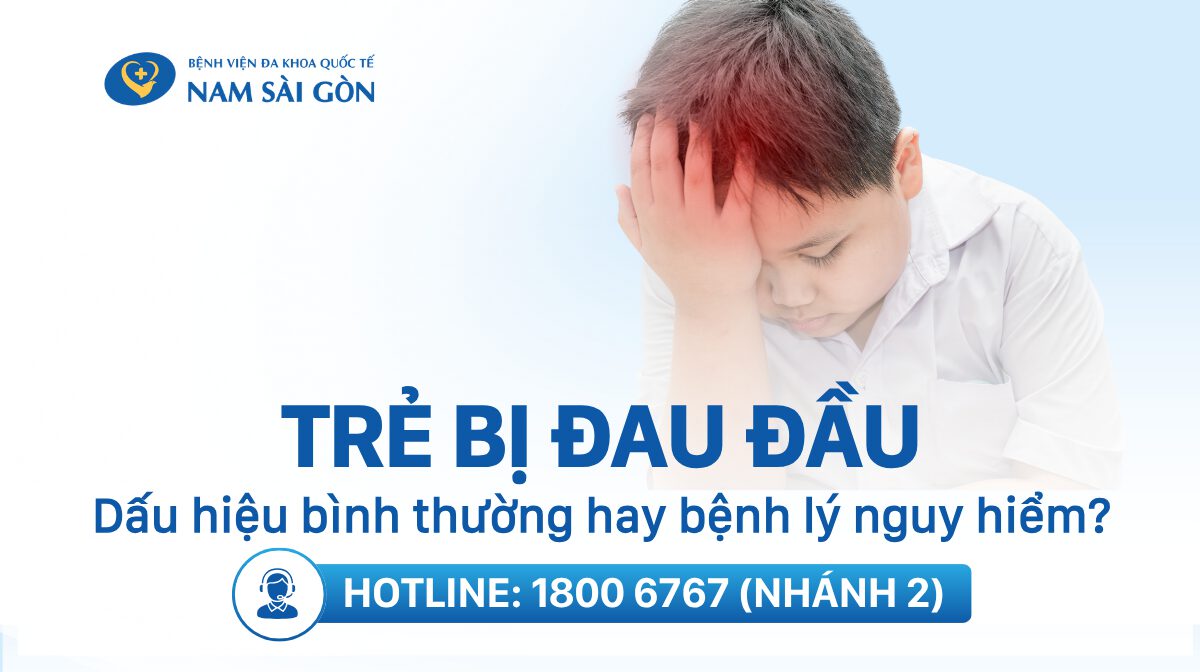 TRẺ BỊ ĐAU ĐẦU – DẤU HIỆU BÌNH THƯỜNG HAY CẢNH BÁO BỆNH LÝ NGUY HIỂM?