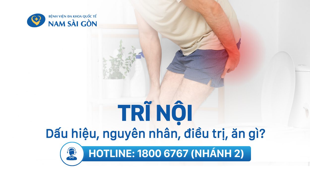BỆNH TRĨ NỘI – DẤU HIỆU, NGUYÊN NHÂN, CÁCH ĐIỀU TRỊ